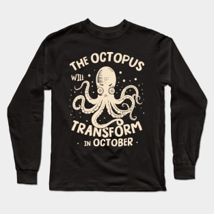The octopus will transform in October Long Sleeve T-Shirt